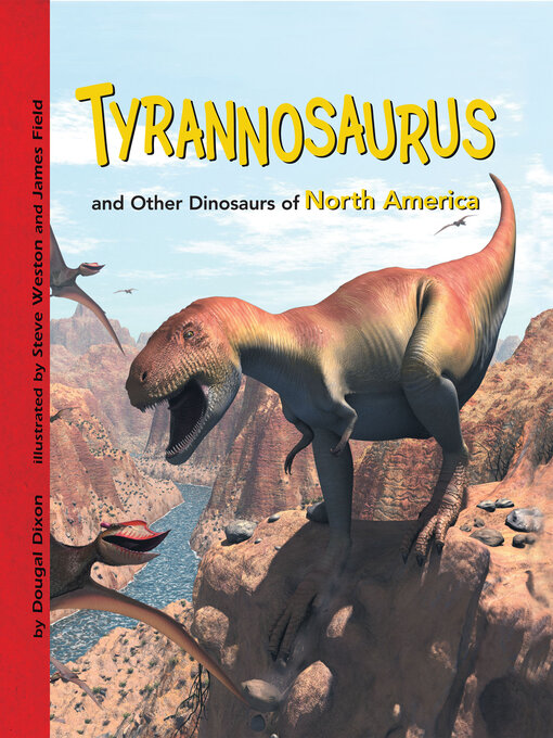 Title details for Tyrannosaurus and Other Dinosaurs of North America by Dougal Dixon - Available
